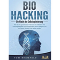 BIOHACKING - Die Macht der Selbstoptimierung: Wie Sie Ihr genetisches Potenzial voll entfalten, Ihre Leistungsfähigkeit und Konzentration enorm steige