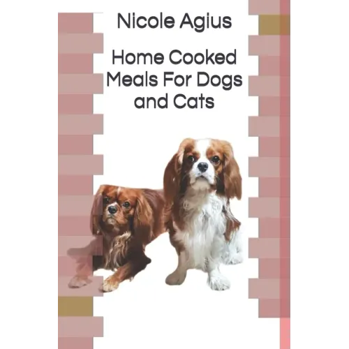 Home Cooked Meals For Dogs and Cats: Complete guide to home cooking (economical version black and white paperback)