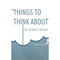 Things To Think About: For One Minute