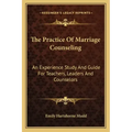 The Practice of Marriage Counseling: An Experience Study and Guide for Teachers, Leaders and Counselors