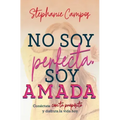 No Soy Perfecta, Soy Amada: Conéctate Con Tu Propósito Y Vive La Vida Hoy