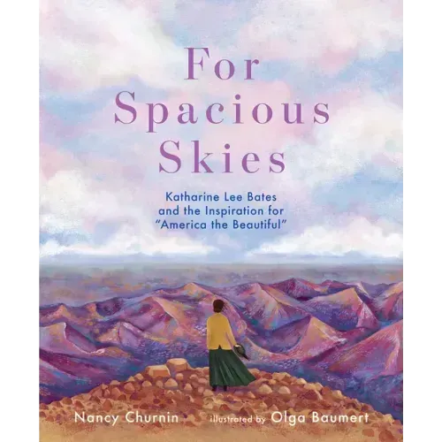 For Spacious Skies: Katharine Lee Bates and the Inspiration for America the Beautiful