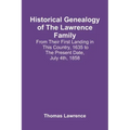 Historical Genealogy Of The Lawrence Family: From Their First Landing In This Country, 1635 To The Present Date, July 4Th, 1858