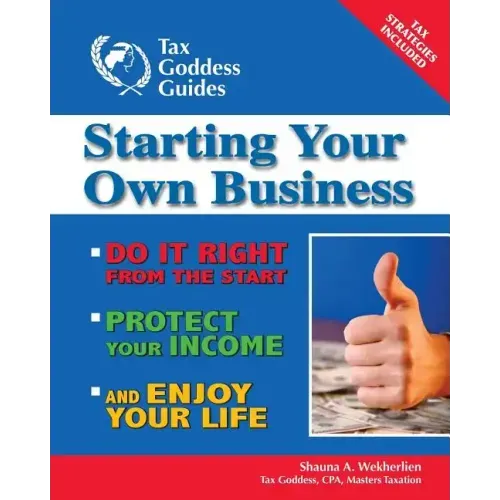 Starting Your Own Business: Do It Right from the Start, Lower Your Taxes, Protect Your Income, and Enjoy Your Life
