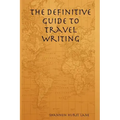 The Definitive Guide to Travel Writing