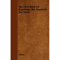 The First Book Of Napoleon, The Tyrant Of The Earth