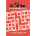 The Guardian Cryptic Crosswords 3: A Collection of More Than 100 Satisfying Puzzles