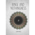 Binge and Nothingness