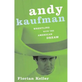 Andy Kaufman: Wrestling with the American Dream