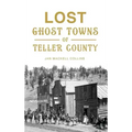 Lost Ghost Towns of Teller County