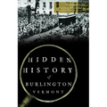 Hidden History of Burlington, Vermont