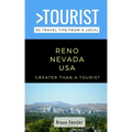 Greater Than a Tourist-Reno Nevada USA: 50 Travel Tips from a Local