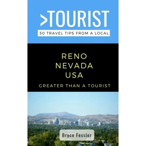 Greater Than a Tourist-Reno Nevada USA: 50 Travel Tips from a Local
