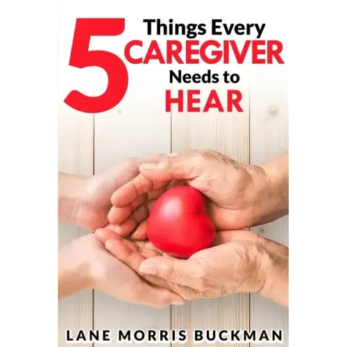 5 Things Every Caregiver Needs to Hear