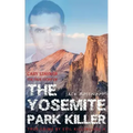Cary Stayner: The True Story of The Yosemite Park Killer: Historical Serial Killers and Murderers