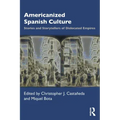 Americanized Spanish Culture: Stories and Storytellers of Dislocated Empires