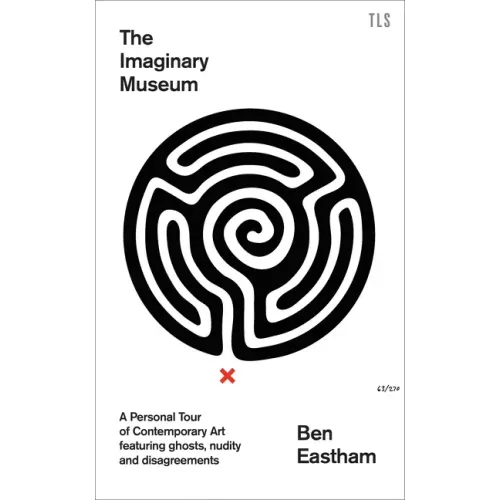 The Imaginary Museum: A Personal Tour of Contemporary Art Featuring Ghosts, Nudity and Disagreements
