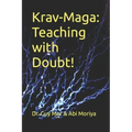 Krav-Maga: Teaching with Doubt!: The complete toolkit for martial arts instructors