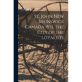 St. John New Brunswick Canada 1914, the City of the Loyalists