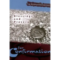 Blessings and Prayers for Confirmation: A Devotional Companion