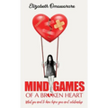 Mind Games of a Broken Heart: What You Need To Know Before Your Next Relationship