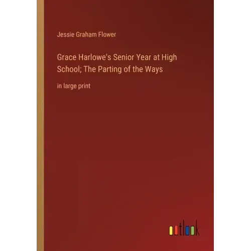 Grace Harlowe's Senior Year at High School; The Parting of the Ways: in large print