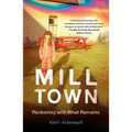 Mill Town: Reckoning with What Remains