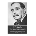 H.G. Wells - The New Machiavelli: "The path of least resistance is the path of the loser."