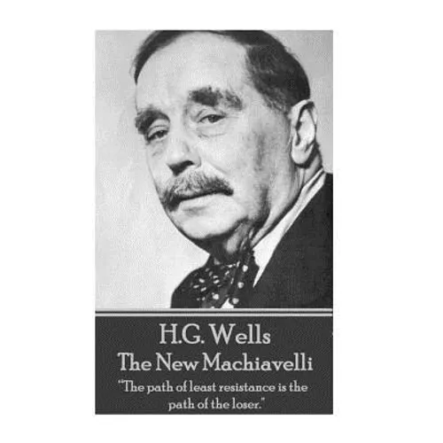 H.G. Wells - The New Machiavelli: "The path of least resistance is the path of the loser."