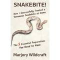 Snakebite!: How I Successfully Treated a Venomous Snakebite at Home; The 5 Essential Preparations You Need to Have