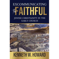 Excommunicating the Faithful: Jewish Christianity in the Early Church
