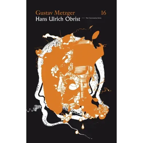 Hans Ulrich Obrist & Gustav Metzger: The Conversation Series: Vol. 16
