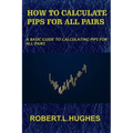 How to Calculate Pips for All Pairs: A basic guide to calculating pips for all pairs