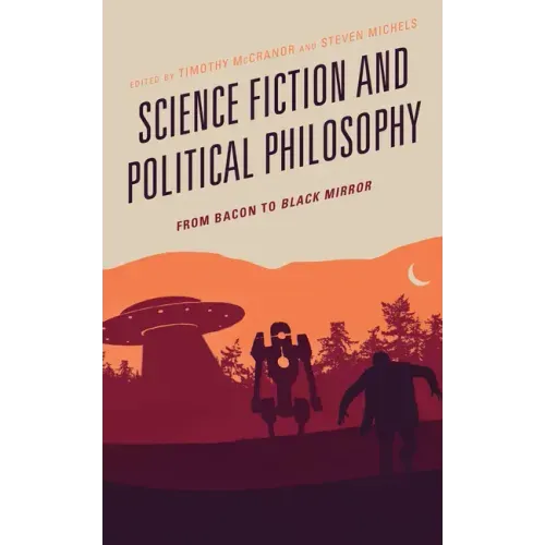 Science Fiction and Political Philosophy: From Bacon to Black Mirror