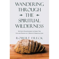 Wandering Through the Spiritual Wilderness: My Sixty-Year Journey to Spirit