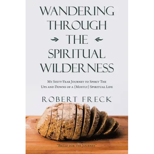 Wandering Through the Spiritual Wilderness: My Sixty-Year Journey to Spirit