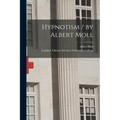 Hypnotism / by Albert Moll