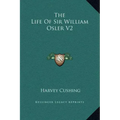 The Life of Sir William Osler V2