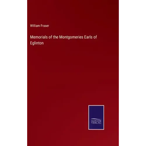 Memorials of the Montgomeries Earls of Eglinton