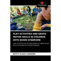 Play Activities and Gross Motor Skills in Children with Down Syndrome