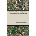 Brotherhood of the Rosy Cross - A History of the Rosicrucians