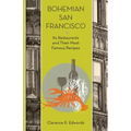Bohemian San Francisco: Its Restaurants and Their Most Famous Recipes