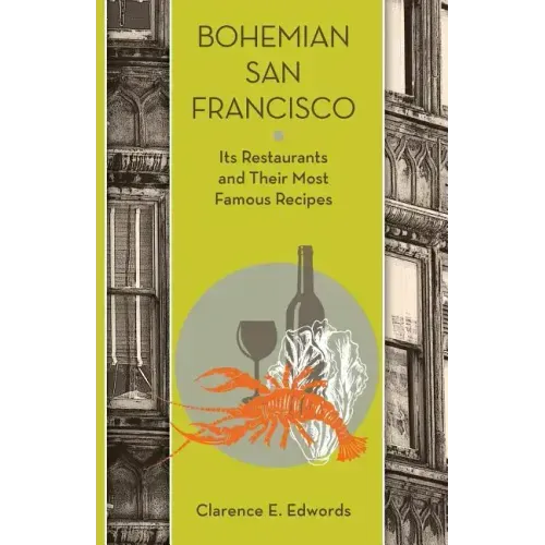 Bohemian San Francisco: Its Restaurants and Their Most Famous Recipes