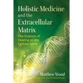 Holistic Medicine and the Extracellular Matrix: The Science of Healing at the Cellular Level