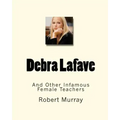 Debra Lafave: And Other Infamous Female Teachers