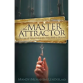 The Master Attractor: The Law of Attraction in the Holy Bible and Beyond