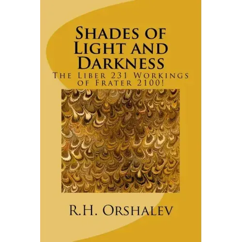 Shades of Light and Darkness: The Liber 231 Worlkings of Frater 2100!