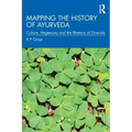 Mapping the History of Ayurveda: Culture, Hegemony and the Rhetoric of Diversity
