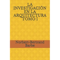 La Investigación En La Arquitectura Tomo I