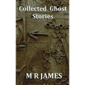 Collected Ghost Stories - A Collection of 22 M R James Stories